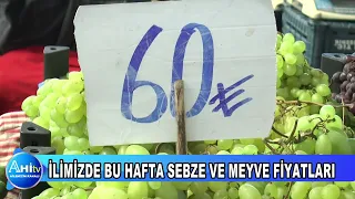 İLİMİZDE BU HAFTA SEBZE VE MEYVE FİYATLARI