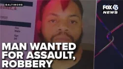 Baltimore man wanted for assault, robbery after victim says misunderstanding led to fight