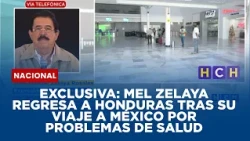 EXCLUSIVA: Mel Zelaya regresa a Honduras tras su viaje a México por problemas de salud