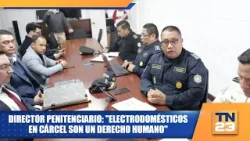 Director penitenciario: "Electrodomésticos en cárcel son un derecho humano"