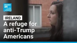 Ireland becomes refuge for anti-Trump Americans • FRANCE 24 English