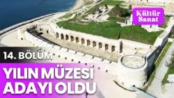 Seddülbahir Kalesi Yılın Müzesine Aday Gösterildi | Kültür Sanat 14. Bölüm