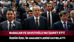 Babacan ve Davutoğlu’nu İşaret Etti! Özel’in Hakaretlerini Hatırlattı