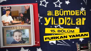 Albümdeki Yıldızlar 15. Bölüm | Konuk: Furkan Yaman