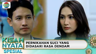 Pernikahan Berselimutkan Dendam | Kisah Nyata Spesial