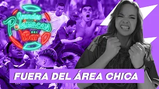 Grandes Polémicas del V/Bar. Fuera del área chica