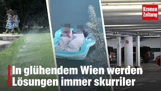 Solutions in sweltering Vienna are becoming increasingly bizarre | krone.tv NEWS