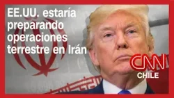 Gobierno de Trump estaría preparando operaciones en terrestres en Irán