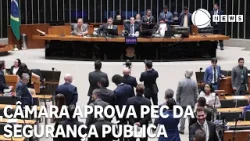 Câmara dos Deputados aprova PEC da Segurança Pública
