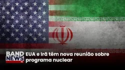 EUA e Irã têm nova reunião sobre programa nuclear | BandNews TV