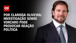 Análise: Investigação sobre Vorcaro pode provocar reação política | BASTIDORES CNN