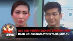 Ayu Dewi Tegaskan Tak Pernah Jadi MC Sandra Dewi, Teuku Ryan Datangkan Ayahnya Ke Sidang | Hot Shot