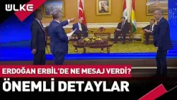 Cumhurbaşkanı Erdoğan Erbil'de Ne Mesaj Verdi? Önemli Detaylar...