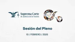 Sesión del Pleno de la #SCJN 10 de febrero de 2026