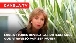 Laura Flores revela los obstáculos que vivió por ser mujer | Canela.TV