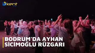 BODRUM'DA AYHAN SİCİMOĞLU RÜZGARI