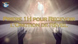 PRIERES PUISSANTES 1H POUR RECEVOIR L'ONCTION DE REVEIL - Prophète Elisée Kouakou