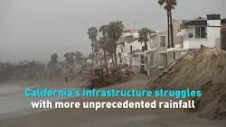California’s infrastructure struggles with more unprecedented rainfall