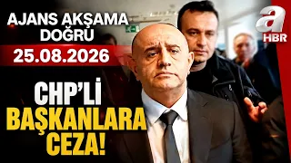 Aziz İhsan Aktaş Davasında Karar: CHP'li 6 Başkana Ceza! |Ajans Akşama Doğru - 25.08.2026 |  A Haber