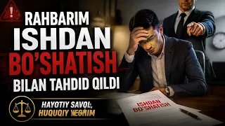 Rahbarim ishdan bo'shatish bilan tahdid qildi | Hayotiy savol, huquqiy yechim (24.08.2026)