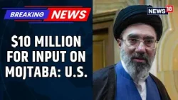 US Offers $10 Million Reward For Info On Mojtaba Khamenei, Other Top Iranian Officials | News18 US Offers $10 Million Reward For Info On Mojtaba Khamenei, Other Top Iranian Officials | News18