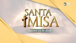 Santa Misa de HOY Martes 23 de Abril de 2024 en Teleamiga