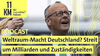 Weltraum-Macht Deutschland? Streit um Milliarden und Zuständigkeiten I 11KM - der tagesschau-Podcast