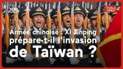 Armée chinoise : Xi Jinping prépare-t-il l'invasion de Taïwan ?