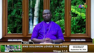 DAILY FOUNTAIN DEVOTIONAL FOR SEPTEMBER 06, 2026 -  THE RT. REV'D DR. ENOCH ATUBOYEDIA
