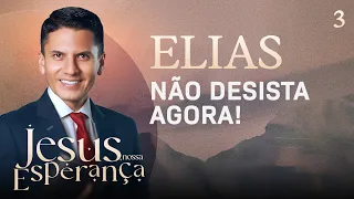 Elias, Don't Give Up Now | Jesus, Our Hope Special Week - Pastor Joel Flores