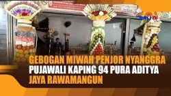GEBOGAN MIWAH PENJOR NYANGGRA PUJAWALI KAPING 94 PURA ADITYA JAYA RAWAMANGUN