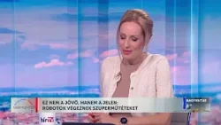 Ez nem a jövő, hanem a jelen: robotok végeznek szuperműtéteket - HírTV