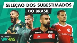 A SELEÇÃO DOS SUBESTIMADOS DO FUTEBOL BRASILEIRO! - POLÊMICAS VAZIAS #551
