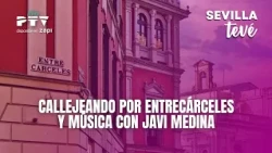 ⚡SEVILLA TEVÉ HD | #STVÉ836 | CALLEJEANDO POR ENTRECÁRCELES Y MÚSICA CON JAVI MEDINA | 15 OCT