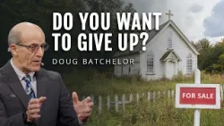 Giving Up | Doug Batchelor