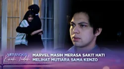 Marvel Cemburu dan Sakit Hati Liat Kenzo Peluk Mutiara? | Merangkai Kisah Indah - Episode 449