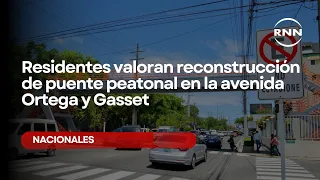 Residentes valoran reconstrucción de puente peatonal en la avenida Ortega y Gasset