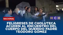 Feligreses de Choluteca acuden al encuentro del cuerpo del querido padre Teodoro Gómez