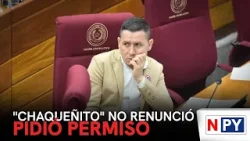 "Chaqueñito" no renunció, pidió permiso