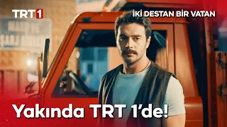 İki Destan Bir Vatan, yakında TRT 1'de! l "Arkadaş! Yurduma alçakları uğratma sakın!"