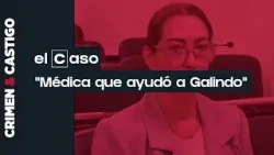 El Caso: Médica que ayudó al narcotraficante Walter Galindo El Caso: Médica que ayudó al narcotraficante Walter Galindo