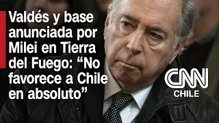 Excanciller Valdés y base anunciada por Milei en Tierra del Fuego: “No favorece a Chile en absoluto”