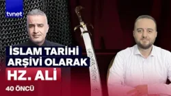 Hz Ali'de Hz. Peygamber'in mizacını görmek | 40 Öncü