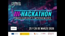 III HACKATHON CIBERSEGURIDAD Y EMPRENDIMIENTO