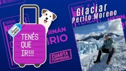 #YouHaveToGo | October 4, 2026 Episode - Perito Moreno Glacier