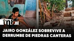 Jairo González, el hombre que sobrevivió de milagro tras derrumbe de piedras canteras en Tipitapa