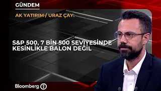 S&P 500, 7 bin 500 seviyesinde kesinlikle balon değil | Ak Yatırım / Uraz Çay