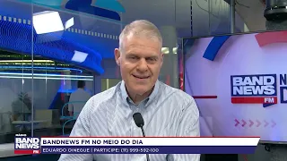 BandNews FM No Meio do Dia, com Eduardo Oinegue