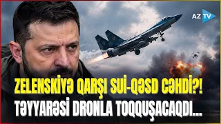 Zelenskiyə qarşı ŞOK ƏMƏLİYYAT - Təyyarəsini PARTLATMAQ istədilər: Baş nazirdən kritik açıqlama