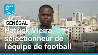 CAN 2027 - Sénégal : Patrick Vieira annonce sa première liste • FRANCE 24